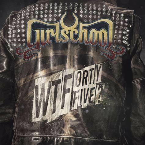 GIRLSCHOOL - WTFORTYFIVE?