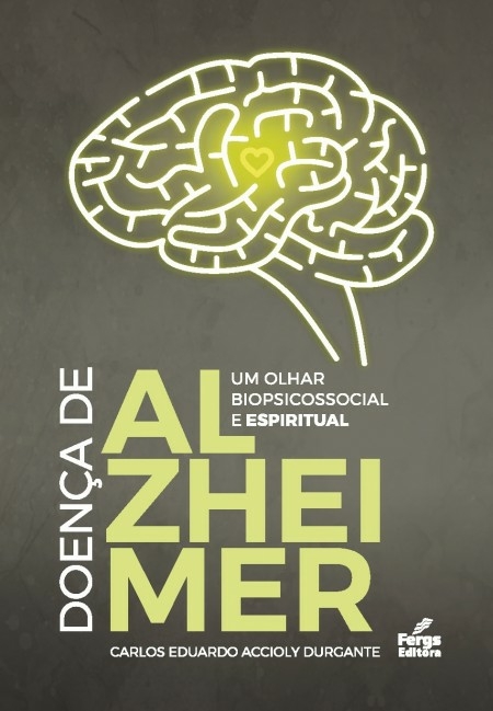 DOENÇA DE ALZHEIMER UM OLHAR BIOPSICOSSOCIAL E ESPIRITUAL - CARLOS DURGANTE