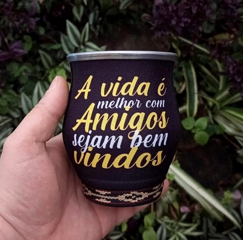 Cuia de Alumínio para Tererê Forrada " A vida é melhor com amigos, sejam bem vindos "