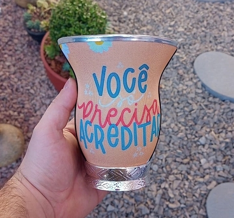 Cuia Baixa Forrada " Você só precisa acreditar "