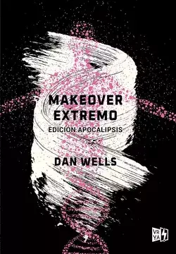 Makeover Extremo. Dan Wells.