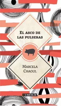 El asco de las pulseras. Marcela Chaoul.