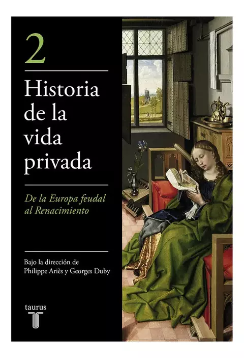 Historia de la vida privada 2. De la Europa Feudal al renacimiento. Philippe Aries y Georges Duby.
