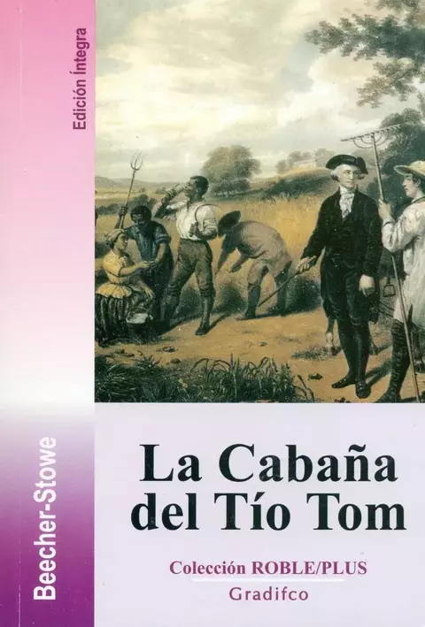 La cabaña del Tío Tom. Beeche Stowe.