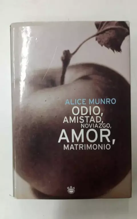 USADO. Odio, amistad, noviazgo, amor, matrimonio. Alice Munro.