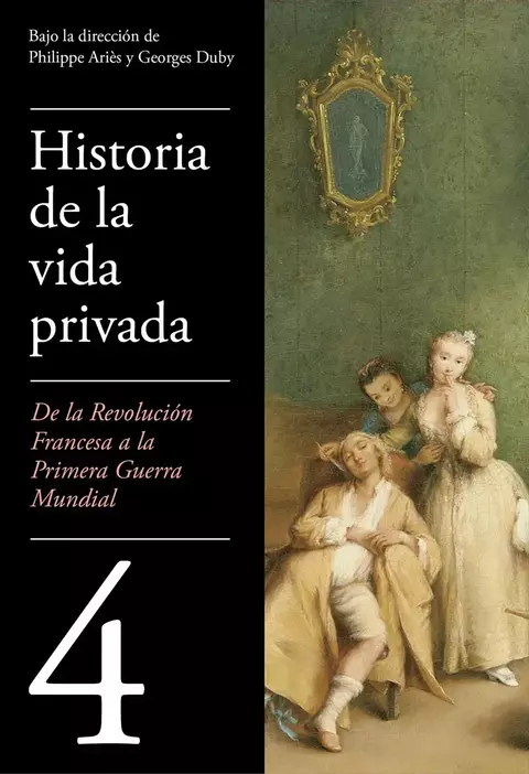 Historia de la vida privada 4. De la Revolución francesa a la Primera Guerra Mundial. Philippe Aries y Georges Duby.