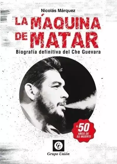 USADO. La Maquina De Matar - Biografia Definitiva Del Che Guevara, de Marquez Nicolas.