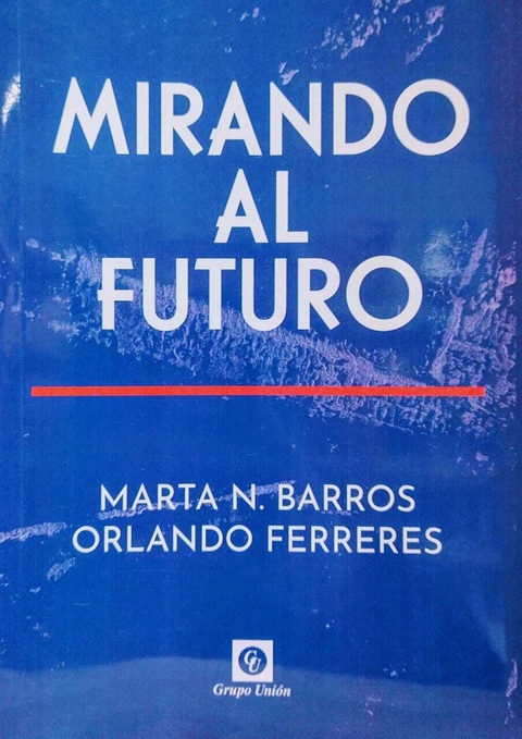 Mirando al futuro. Marta N. Barros - Orlando Ferreres