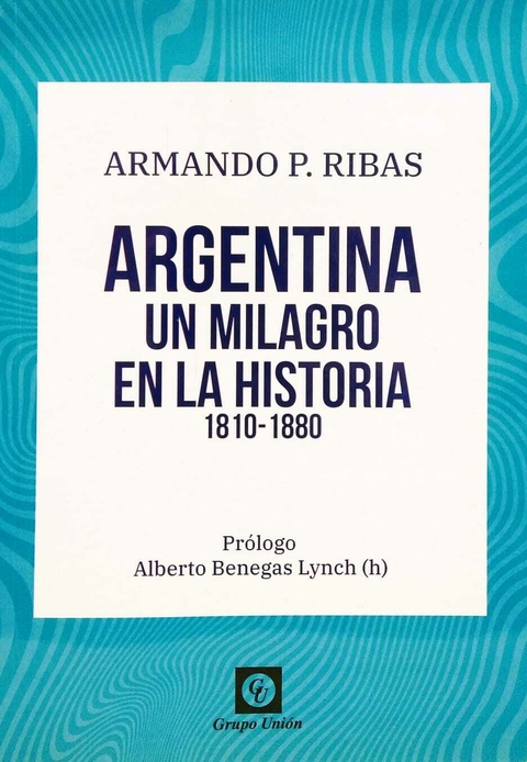 Argentina. Un milagro para la historia. Armando Ribas