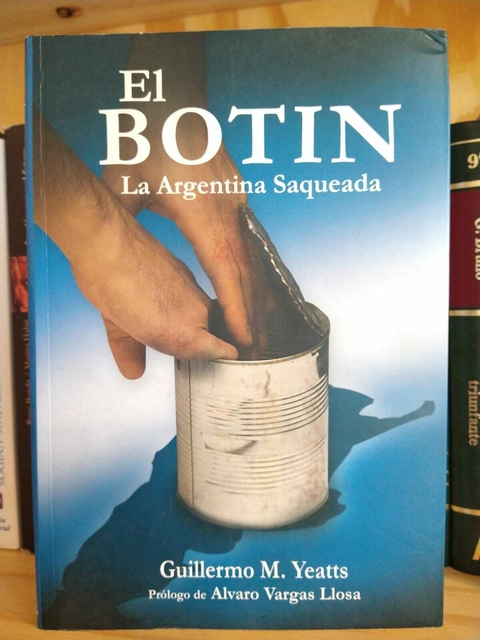 USADO. El botín. La Argentina saqueada. Guillermo Yeatts. Usado