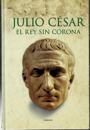 Julio César, un rey sin corona. Álvaro Marcos. Tapa dura.