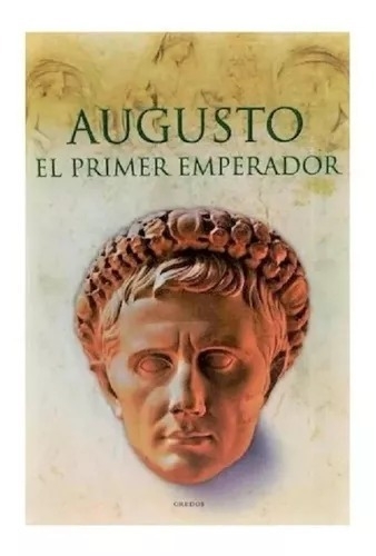 Augusto, el primer emperador. Javier Negrete. Tapa dura.