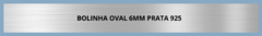 Banner da categoria Bolinha Oval 6mm Prata 925