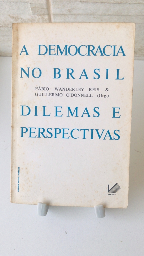REIS, Fabio Wanderley; O´DONNELL, Guillermo. (org) A democracia no Brasil: dilemas e perspectivas