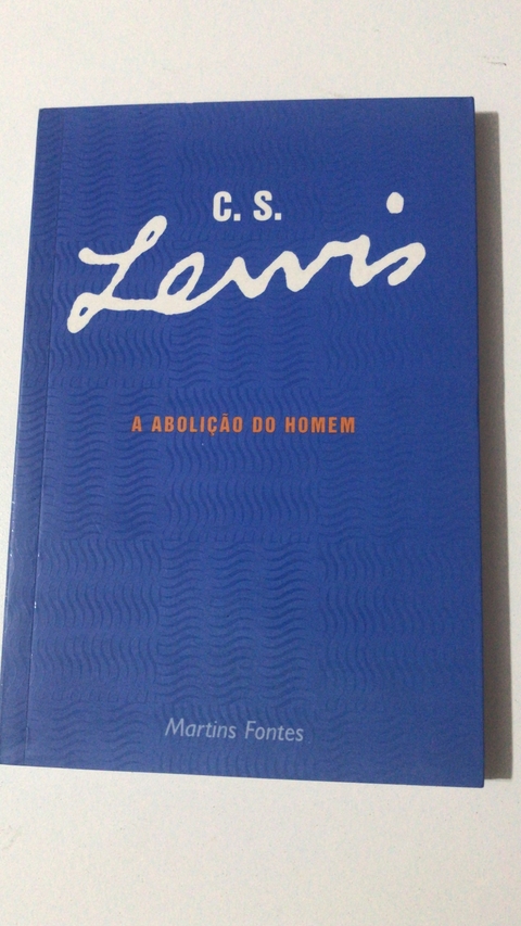 LEWIS, C.S. A abolição do homem.