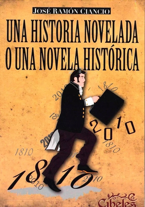 Una historia novelada o una novela histórica - Ciancio, José Ramón