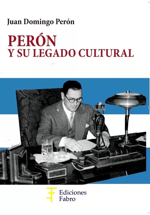Perón y su legado cultural - Juan Domingo Perón
