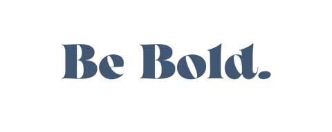 Be Bold.