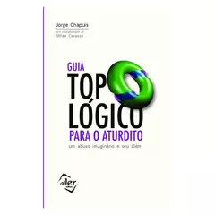GUIA TOPOLÓGICO PARA O ATURDITO: UM ABUSO IMAGINÁRIO E SEU ALÉM - comprar online