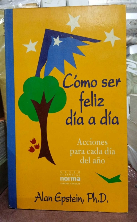 Cómo ser feliz día a día - Alan Epstein PH. D. - Precio Libro Grupo Editorial Norma - ISBN 9789580430094