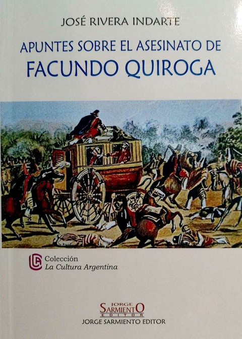 APUNTES SOBRE EL ASESINATO DE FACUNDO QUIROGA - JOSE RIVERA INDARTE