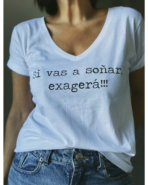 Remera Si vas a soñar, exagera!