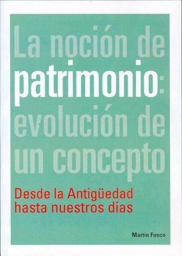 La Noción De Patrimonio: Evolucion De Un Concepto - Editorial Nobuko Diseño
