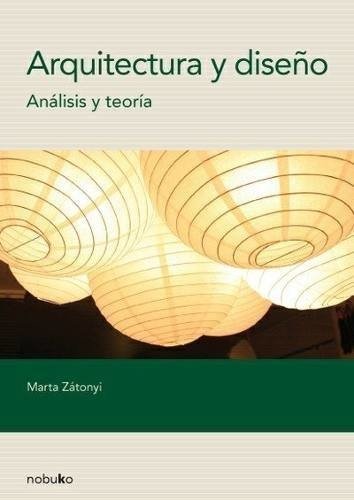 Arquitectura Y Diseño. Analisis Y Teoria - Editorial Nobuko Diseño