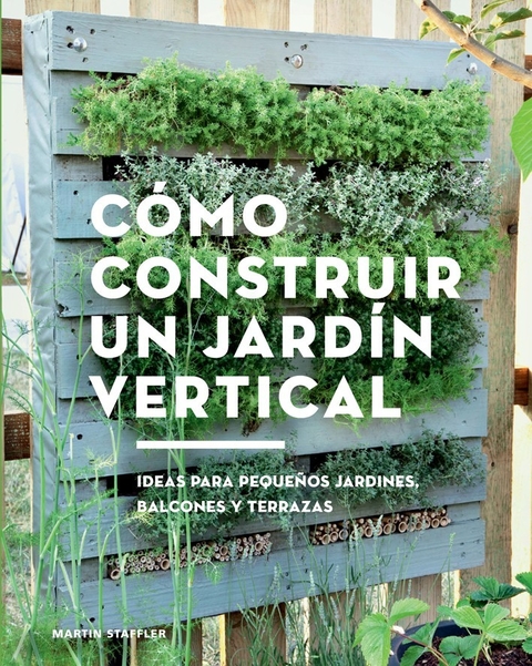 Cómo construir un jardín vertical - Editorial Gili