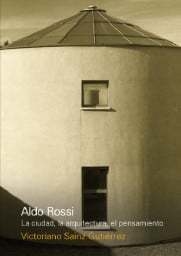 ALDO ROSSI. LA CIUDAD, LA ARQUITECTURA, EL PENSAMIENTO - SAINZ GUTIERREZ, VICTORIANO, Nobuko/Diseño Editorial - comprar online