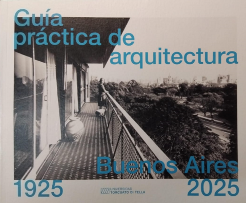 GUIA PRACTICA DE ARQUITECTURA BUENOS AIRES 1925-2025 2da edición - Editorial Di Tella Arquitectura