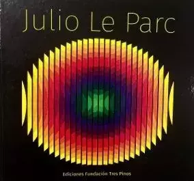 JULIO LE PARC Ed. Fundación tres pinos JULIO LE PARC Ed. Fundación tres pinos - comprar online