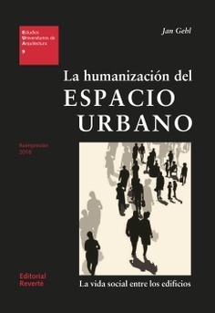 La humanización del espacio urbano: la vida social entre los edificios - Editorial Reverté