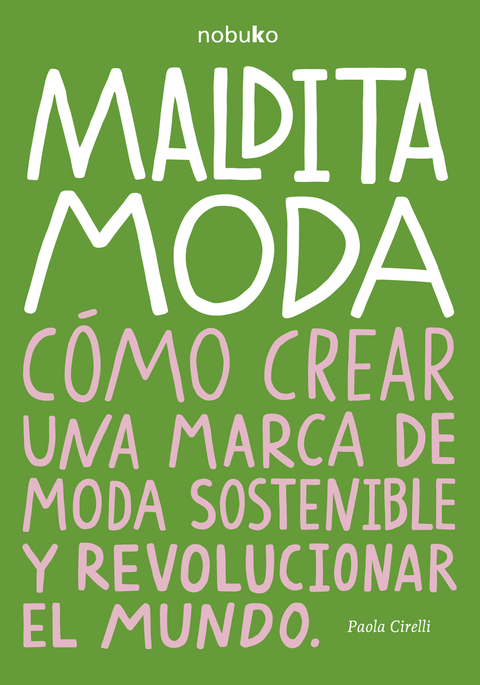 MALDITA MODA. Cómo crear una marca de moda sostenible y revolucionar el mundo - Editorial Nobuko Diseño