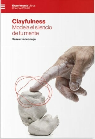 Clayfulness. Modela el silencio de tu mente - Editorial Experimenta