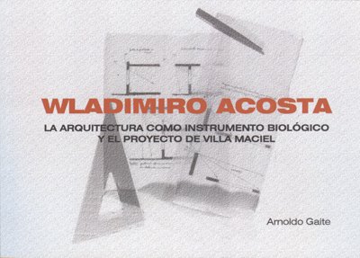 WLADIMIRO ACOSTA. LA ARQ. COMO INSTRUMENTO - Editorial Nobuko diseño