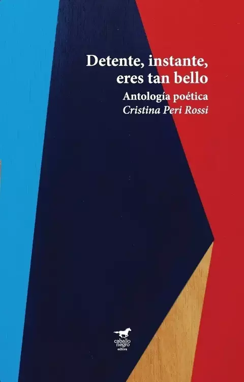 Detente, instante, eres tan bello. Antología poética, Cristina Peri Rossi
