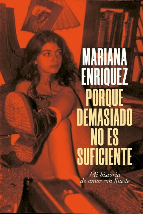 Porque demasiado no es suficiente, mi historia de amor con Suede, Mariana Enríquez