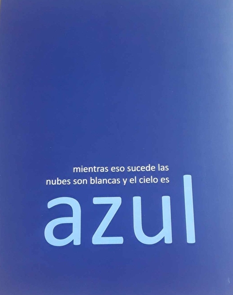 Mientras eso sucede las nubes son blancas y el cielo es azul, AAVV
