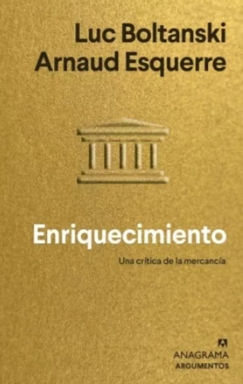 Enriquecimiento, una crítica de la mercancía, Luc Boltanski y Arnaud Esquerre