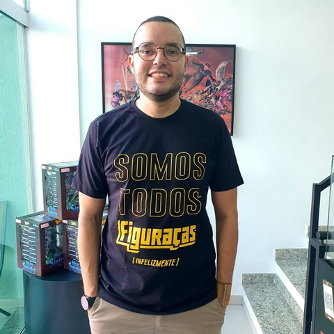 Camiseta Somos Todos Figuraças (Infelizmente)