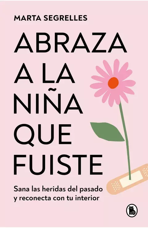 Abraza a la Niña Que Fuiste - de Marta Segrelles