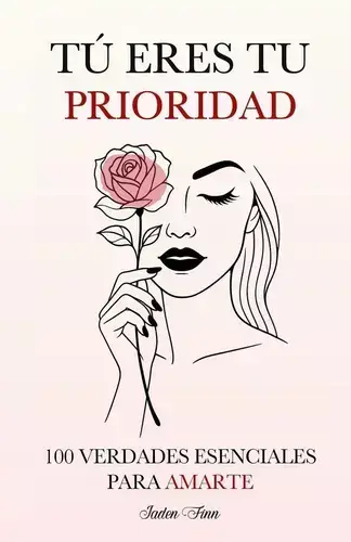 Tu Eres tu Prioridad 100 verdades esenciales para amarte