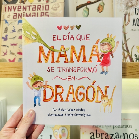 EL DÍA QUE MAMÁ SE TRANSFORMÓ EN DRAGÓN