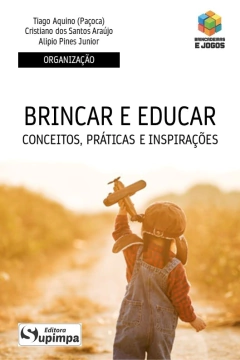 Brincar e Educar: conceitos, práticas e inspirações