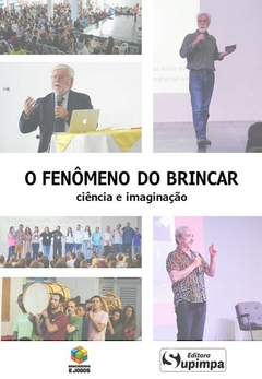 O FENÔMENO DO BRINCAR - CIÊNCIA E IMAGINAÇÃO