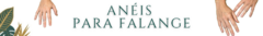 Banner da categoria Anéis para falange