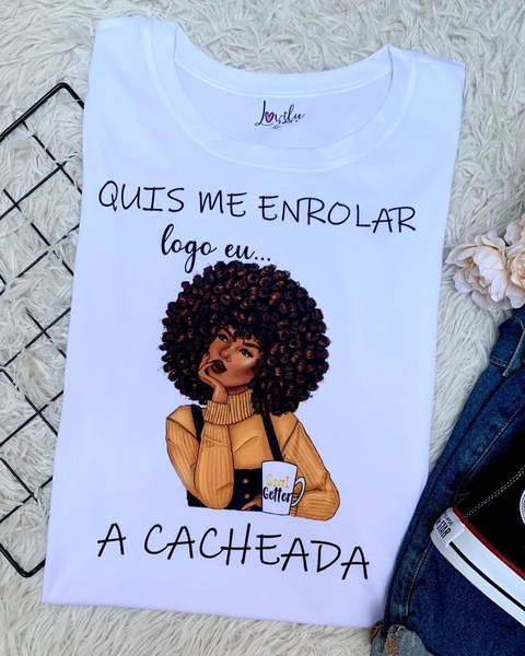 TSHIRT QUIS ME ENROLAR, LOGO EU A CACHEADA (SEM PÉROLA)