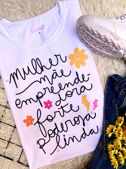 TSHIRT MULHER, MÃE, FORTE,EMPREENDEDORA E LINDA (SEM PÉROLA)