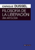 Filosofía de la Liberación. Una antología - Enrique Dussel